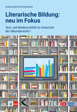 Literarische Bildung: neu im Fokus von Bertschi-Kaufmann,  Andrea