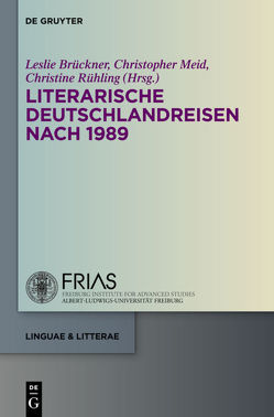 Literarische Deutschlandreisen nach 1989 von Brückner,  Leslie, Meid,  Christopher, Rühling,  Christine