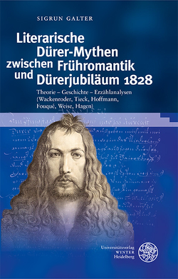 Literarische Dürer-Mythen zwischen Frühromantik und Dürerjubiläum 1828 von Galter,  Sigrun