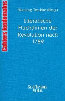 Literarische Fluchtlinien der Revolution nach 1789 von Teschke,  Henning