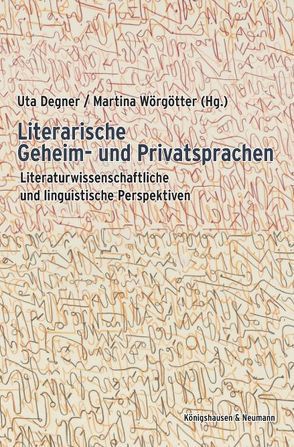 Literarische Geheim- und Privatsprachen von Degner,  Uta, Wörgötter,  Martina