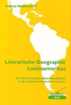 Literarische Geographie Lateinamerikas von Mahlendorff,  Andrea