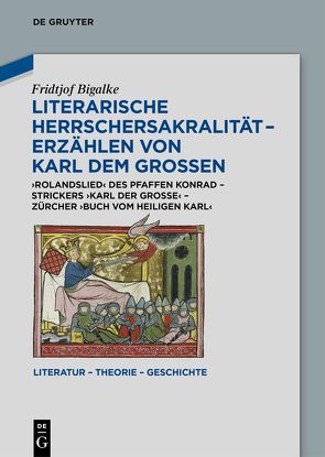 Literarische Herrschersakralität – Erzählen von Karl dem Großen von Bigalke,  Fridtjof