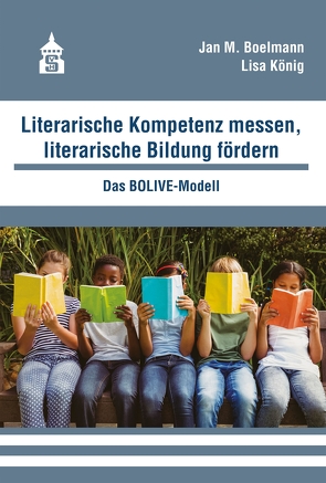 Literarische Kompetenz messen, literarische Bildung fördern von Boelmann,  Jan M., König,  Lisa