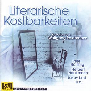 Literarische Kostbarkeiten gelesen von Wolfgang Reichmann von Buch,  Hans Ch, Härtling,  Peter, Heckmann,  Herbert, Lind,  Jakov, Reichmann,  Wolfgang