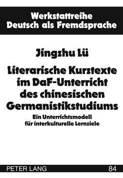 Literarische Kurztexte im DaF-Unterricht des chinesischen Germanistikstudiums von Lü,  Jingzhu