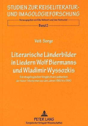 Literarische Länderbilder in Liedern- Wolf Biermanns und Wladimir Wyssozkis von Sorge,  Veit