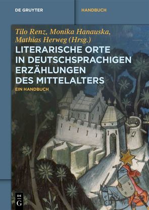 Literarische Orte in deutschsprachigen Erzählungen des Mittelalters von Hanauska,  Monika, Herweg,  Mathias, Renz,  Tilo