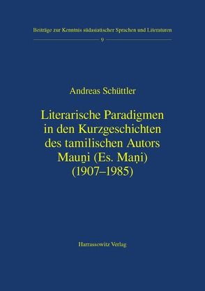 Literarische Paradigmen in den Kurzgeschichten des tamilischen Autors Mauni (es. Mani) (1907-1985) von Schüttler,  Andreas