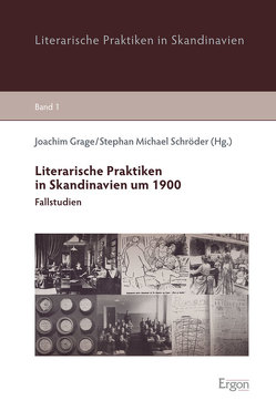Literarische Praktiken in Skandinavien um 1900 von Grage,  Joachim, Schröder,  Stephan Michael