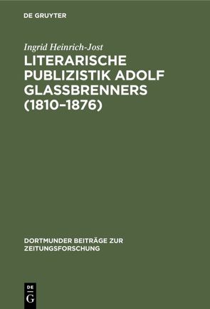 Literarische Publizistik Adolf Glaßbrenners (1810–1876) von Heinrich-Jost,  Ingrid