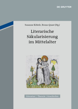 Literarische Säkularisierung im Mittelalter von Köbele,  Susanne, Quast,  Bruno