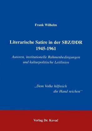 Literarische Satire in der SBZ/DDR 1945-1961 von Wilhelm,  Frank