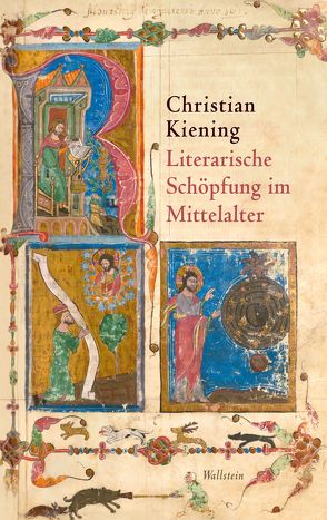 Literarische Schöpfung im Mittelalter von Kiening,  Christian