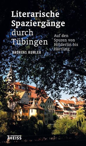 Literarische Spaziergänge durch Tübingen von Rumler,  Andreas