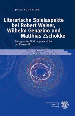 Literarische Spielaspekte bei Robert Walser, Wilhelm Genazino und Matthias Zschokke von Schreiter,  Julia