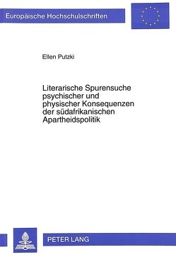 Literarische Spurensuche psychischer und physischer Konsequenzen der südafrikanischen Apartheidspolitik von Putzki,  Ellen