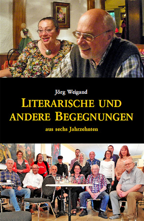 Literarische und andere Begegnungen aus sechs Jahrzehnten von Burgdorf,  Karl-Ulrich, Weigand,  Jörg