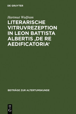 Literarische Vitruvrezeption in Leon Battista Albertis ‚De re aedificatoria‘ von Wulfram,  Hartmut
