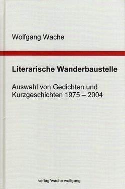 Literarische Wanderbaustelle von Wache,  Wolfgang
