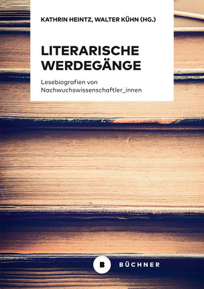 Literarische Werdegänge von Heintz,  Kathrin, Kühn,  Walter