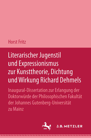 Literarischer Jugendstil und Expressionismus zur Kunsttheorie, Dichtung und Wirkung Richard Dehmels von Fritz,  Horst