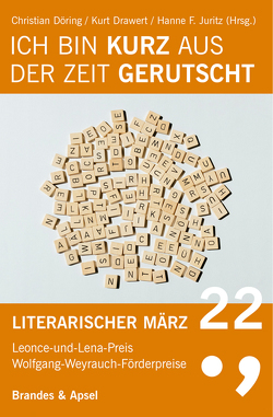 Literarischer März. Leonce- und -Lena-Preis / Ich bin kurz aus der Zeit gerutscht von Döring,  Christian, Drawert,  Kurt, Juritz,  Hanne F.