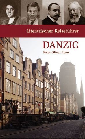 Literarischer Reiseführer Danzig von Loew,  Peter Oliver
