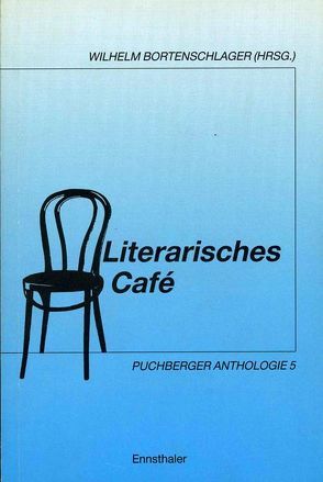 Literarisches Café. Puchberger Anthologie / Literarisches Café. Puchberger Anthologie von Bortenschlager,  Wilhelm