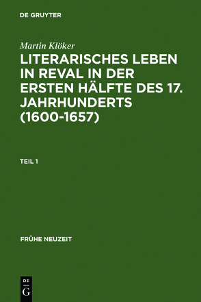 Literarisches Leben in Reval in der ersten Hälfte des 17. Jahrhunderts (1600-1657) von Klöker,  Martin