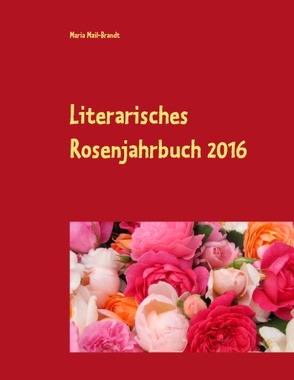 Literarisches Rosenjahrbuch 2016 von Mail-Brandt,  Maria