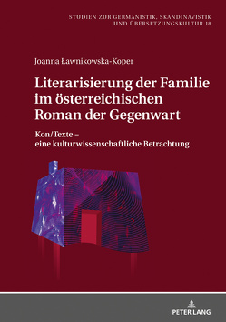 Literarisierung der Familie im österreichischen Roman der Gegenwart von Lawnikowska-Koper,  Joanna