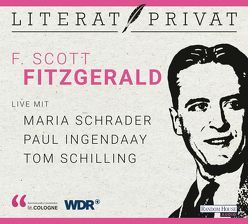 LiteratPrivat – F. Scott Fitzgerald von Ingendaay,  Paul, lit.COLOGNE, Schilling,  Tom, Schrader,  Maria