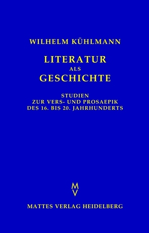Literatur als Geschichte von Eickmeyer,  Jost, Kühlmann,  Wilhelm, Ludescher,  Ladislaus, Spiekermann,  Björn, Walcher,  Bernhard