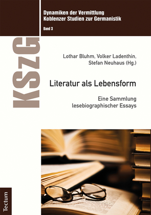 Literatur als Lebensform von Bluhm,  Lothar, Helga Arend,  apl. Prof. Dr. Hajo Diekmannshenke, Ladenthin,  Volker, Neuhaus,  Stefan
