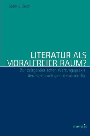Literatur als moralfreier Raum? von Buck,  Sabine