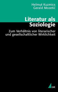 Literatur als Soziologie von Kuzmics,  Helmut, Mozetič,  Gerald