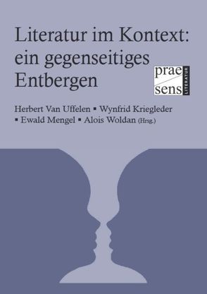 Literatur im Kontext: ein gegenseitiges Entbergen von Kriegleder,  Wynfrid, Mengel,  Ewald, Uffelen,  Herbert van, Woldan,  Alois