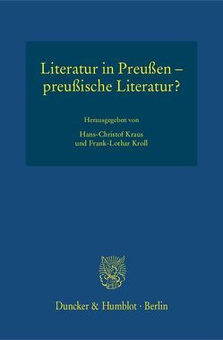 Literatur in Preußen – preußische Literatur? von Kraus,  Hans-Christof, Kroll,  Frank-Lothar