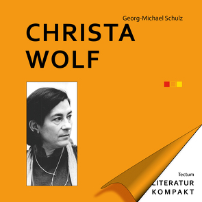 Literatur Kompakt: Christa Wolf von Schulz,  Georg-Michael
