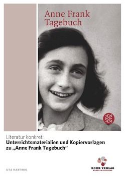 Literatur konkret: Unterrichtsmaterialien und Kopiervorlagen zu „Anne Frank Tagebuch“ von Hartwig,  Uta