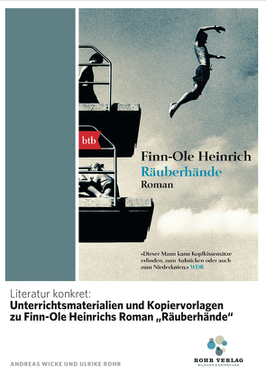 Literatur konkret: Unterrichtsmaterialien und Kopiervorlagen zu Finn-Ole Heinrichs Roman „Räuberhände“ von Rohr,  Ulrike, Wicke,  Andreas