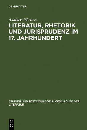 Literatur, Rhetorik und Jurisprudenz im 17. Jahrhundert von Wichert,  Adalbert