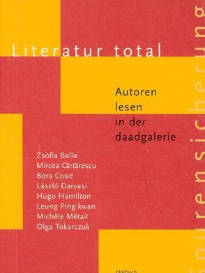 Literatur Total von Balla,  Zsófia, Cartarescu,  Mircea, Ćosić,  Bora, Darvasi,  László, Hamilton,  Hugo, Métail,  Michèle, Ping-Kwan,  Leung, Tokarczuk,  Olga