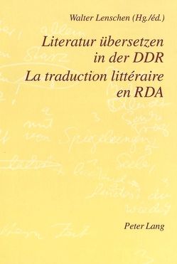 Literatur übersetzen in der DDR- La traduction littéraire en RDA von Lenschen,  Walter