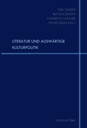 Literatur und Auswärtige Kulturpolitik von Bakshi,  Natalia, Belobratow,  Alexander W., Cheauré,  Elisabeth, Dunkel,  Mario, Friesel,  Heike, Gossens,  Peter, Gurdon,  Alexander, Kantorczyk,  Jan, Kemper,  Dirk, Kočin,  Vladimir Vjačeslavovič, Maurer,  Stefan, Reiffenstuel,  Michael, Rude-Porubská,  Slávka, Rüland,  Dorothea, Schmitz-Emans,  Monika, Švydkoj,  Michail Efimovič, Zajas,  Pawel