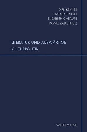 Literatur und Auswärtige Kulturpolitik von Bakshi,  Natalia, Belobratow,  Alexander W., Cheauré,  Elisabeth, Dunkel,  Mario, Friesel,  Heike, Gossens,  Peter, Gurdon,  Alexander, Kantorczyk,  Jan, Kemper,  Dirk, Kočin,  Vladimir Vjačeslavovič, Maurer,  Stefan, Reiffenstuel,  Michael, Rude-Porubská,  Slávka, Rüland,  Dorothea, Schmitz-Emans,  Monika, Švydkoj,  Michail Efimovič, Zajas,  Pawel