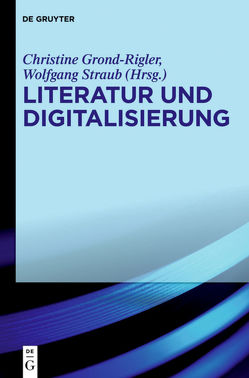 Literatur und Digitalisierung von Grond-Rigler,  Christine, Straub,  Wolfgang