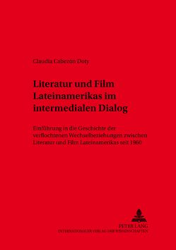 Literatur und Film Lateinamerikas im intermedialen Dialog von Cabezón Doty,  Claudia