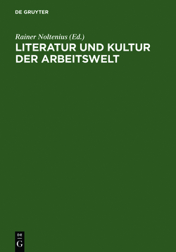 Literatur und Kultur der Arbeitswelt von Noltenius,  Rainer, Palm,  Hanneliese, Vogt,  Gregor